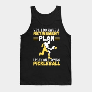 Yes, I Do Have A Retirement Plan I Plan On Playing Pickleball,Funny Pickleball Tank Top